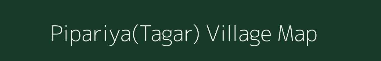 Pipariya(Tagar) village map in Madhya Pradesh