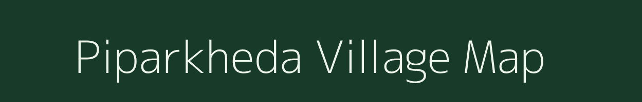 Piparkheda village map in Madhya Pradesh