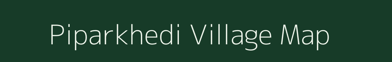 Piparkhedi village map in Madhya Pradesh