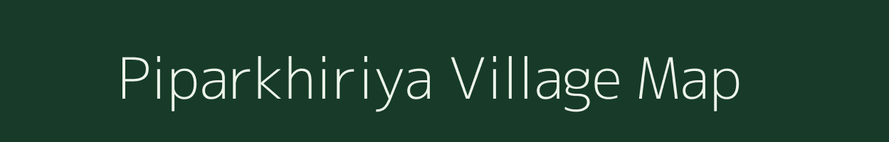 Piparkhiriya village map in Madhya Pradesh