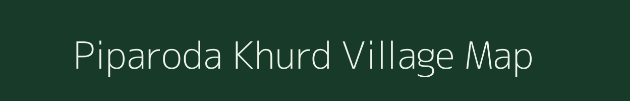 Piparoda Khurd village map in Madhya Pradesh