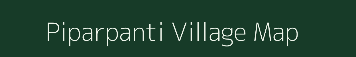 Piparpanti village map in Bihar