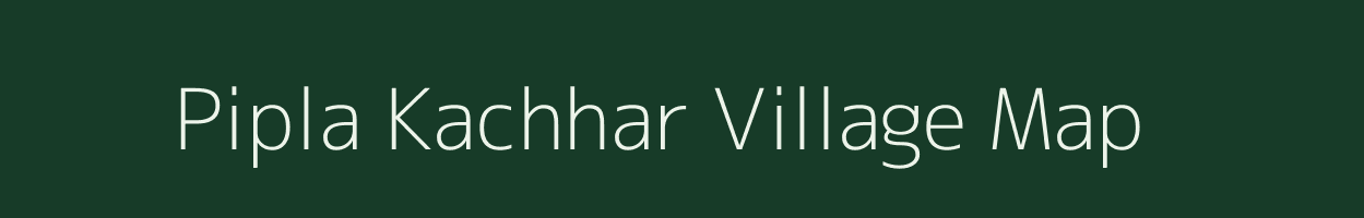 Pipla Kachhar village map in Chhattisgarh