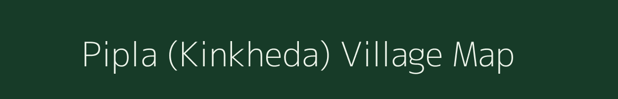 Pipla (Kinkheda) village map in Maharashtra