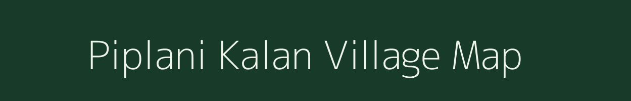 Piplani Kalan village map in Madhya Pradesh