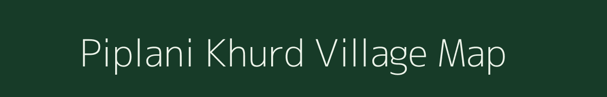 Piplani Khurd village map in Madhya Pradesh