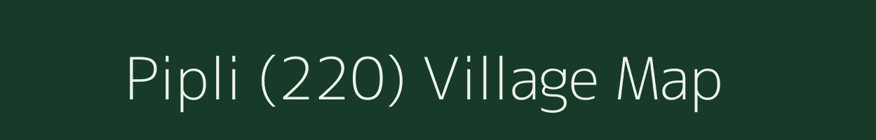 Pipli (220) village map in Punjab