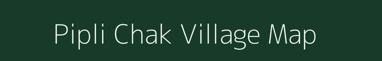 Pipli Chak village map in Uttar Pradesh