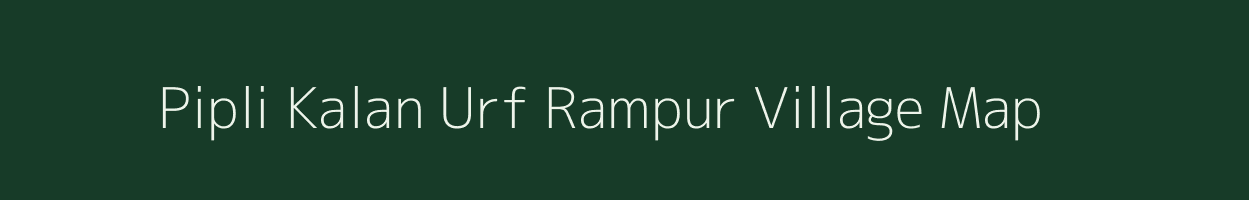 Pipli Kalan Urf Rampur village map in Uttar Pradesh