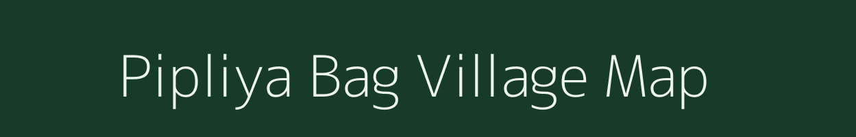 Pipliya Bag village map in Madhya Pradesh