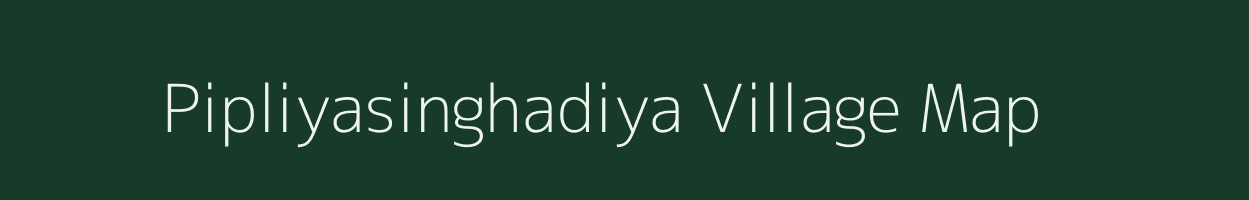 Pipliyasinghadiya village map in Madhya Pradesh