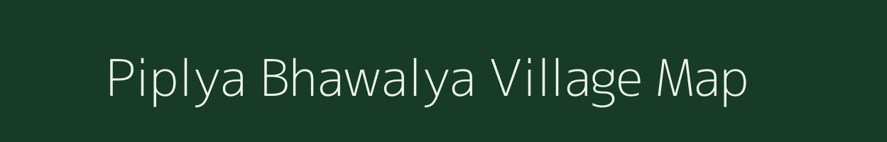 Piplya Bhawalya village map in Madhya Pradesh