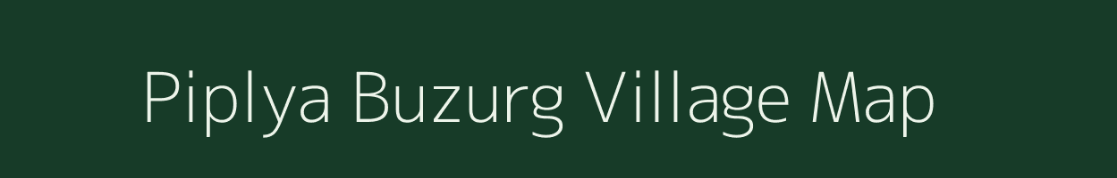 Piplya Buzurg village map in Madhya Pradesh