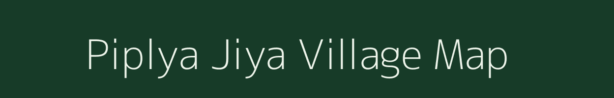Piplya Jiya village map in Madhya Pradesh