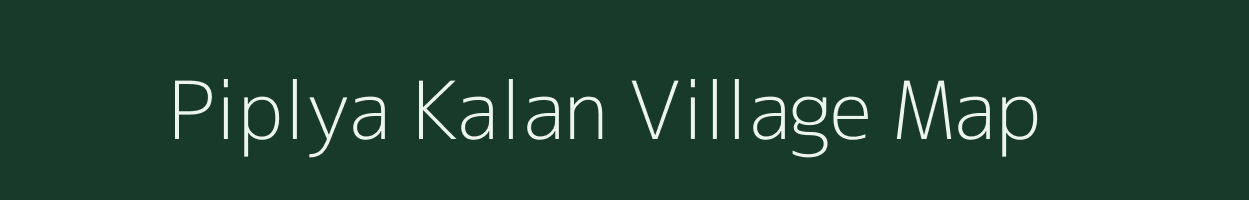 Piplya Kalan village map in Madhya Pradesh