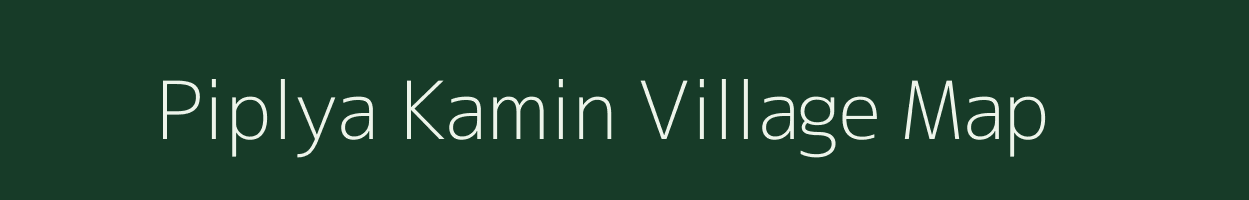 Piplya Kamin village map in Madhya Pradesh