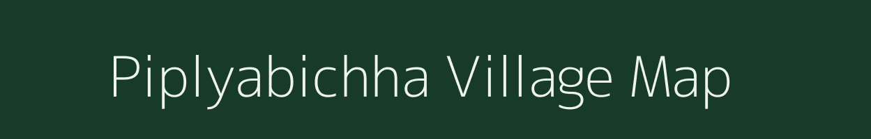 Piplyabichha village map in Madhya Pradesh