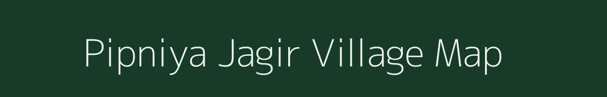 Pipniya Jagir village map in Madhya Pradesh