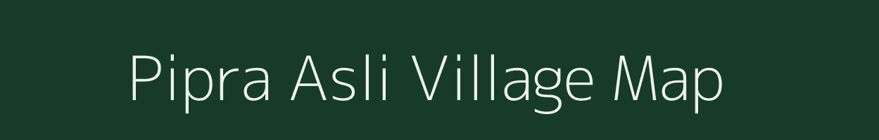 Pipra Asli village map in Bihar