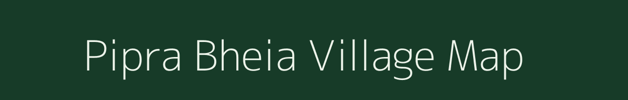 Pipra Bheia village map in Uttar Pradesh