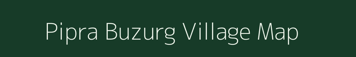 Pipra Buzurg village map in Uttar Pradesh