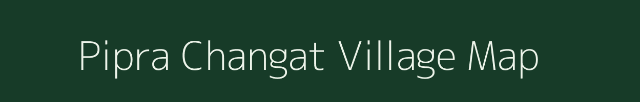 Pipra Changat village map in Uttar Pradesh