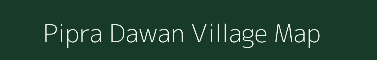 Pipra Dawan village map in Uttar Pradesh