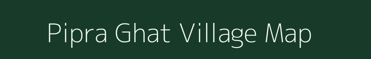 Pipra Ghat village map in Bihar