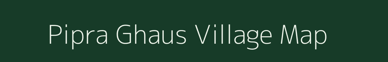 Pipra Ghaus village map in Bihar