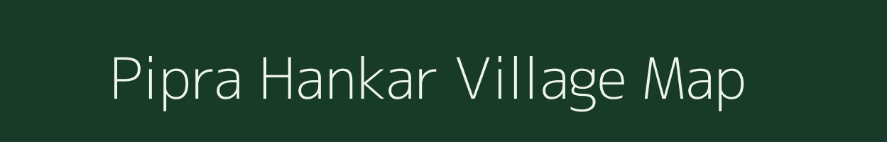 Pipra Hankar village map in Uttar Pradesh