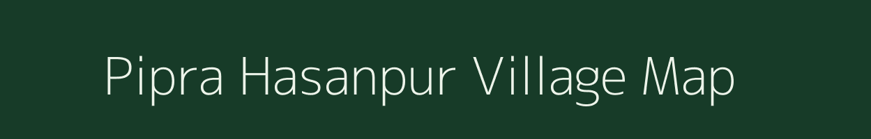 Pipra Hasanpur village map in Uttar Pradesh