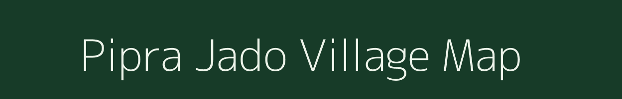 Pipra Jado village map in Bihar