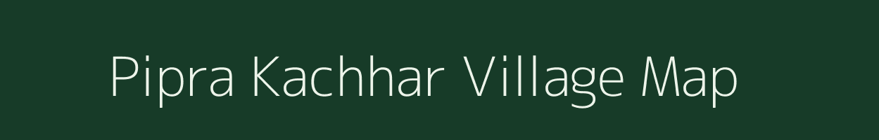 Pipra Kachhar village map in Uttar Pradesh