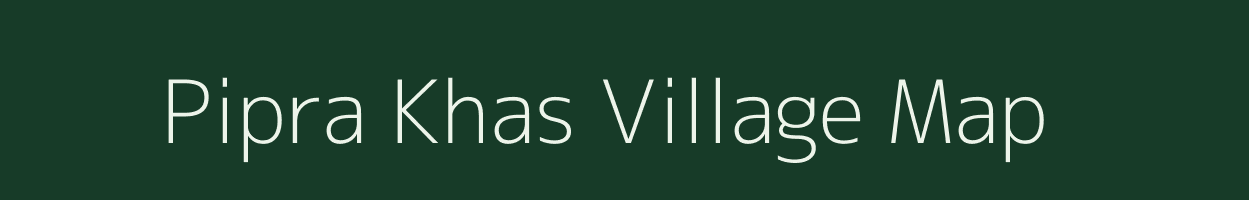 Pipra Khas village map in Uttar Pradesh