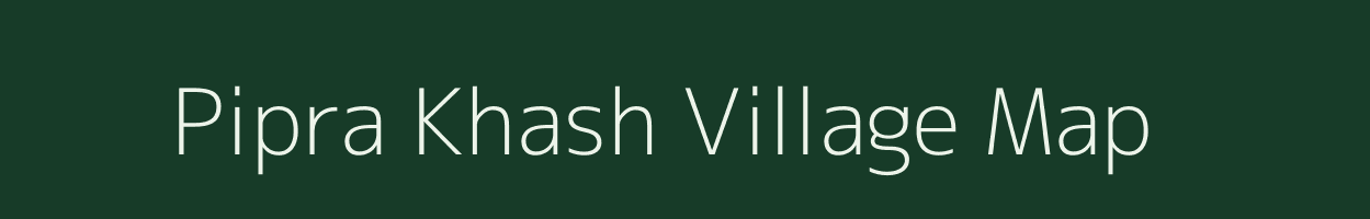Pipra Khash village map in Uttar Pradesh