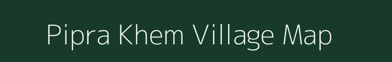 Pipra Khem village map in Bihar