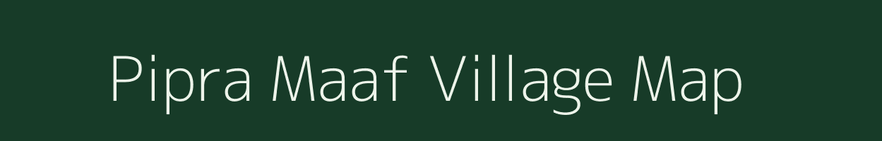 Pipra Maaf village map in Uttar Pradesh