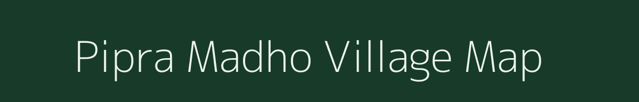 Pipra Madho village map in Uttar Pradesh