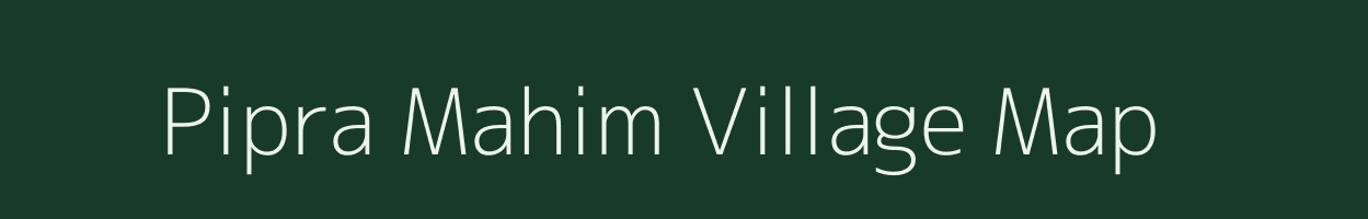 Pipra Mahim village map in Uttar Pradesh