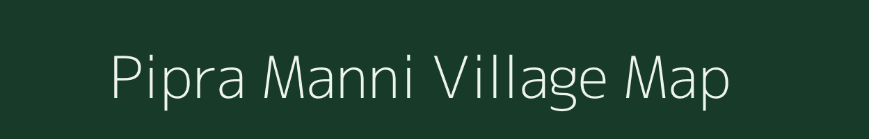 Pipra Manni village map in Uttar Pradesh