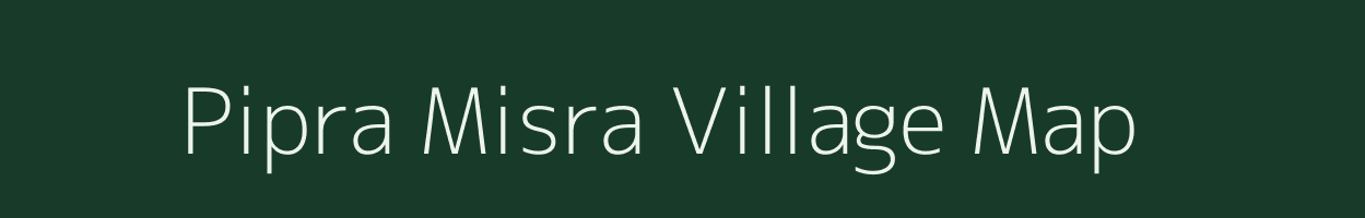 Pipra Misra village map in Uttar Pradesh