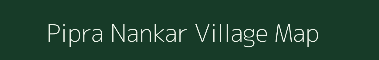 Pipra Nankar village map in Uttar Pradesh