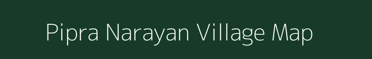 Pipra Narayan village map in Bihar