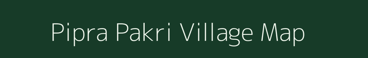 Pipra Pakri village map in Bihar