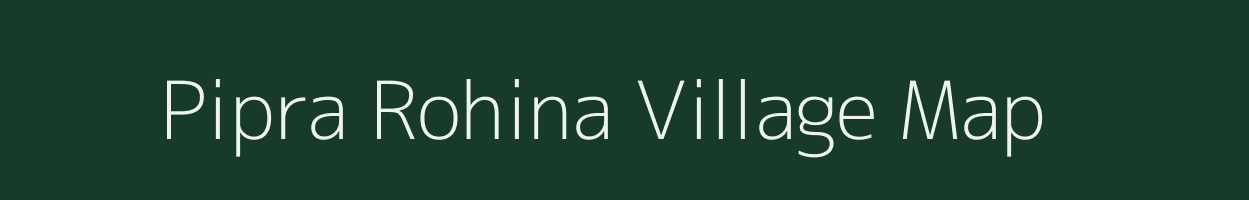 Pipra Rohina village map in Uttar Pradesh
