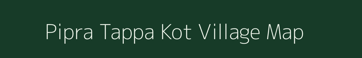 Pipra Tappa Kot village map in Uttar Pradesh