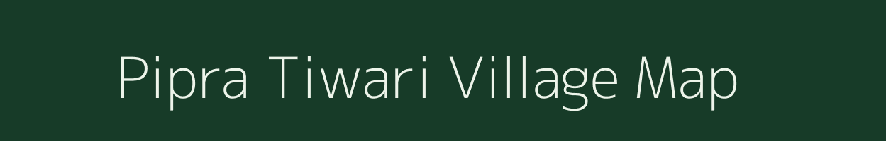 Pipra Tiwari village map in Uttar Pradesh