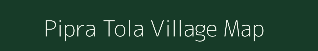 Pipra Tola village map in Madhya Pradesh