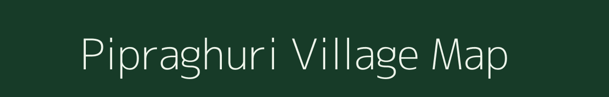 Pipraghuri village map in Uttar Pradesh