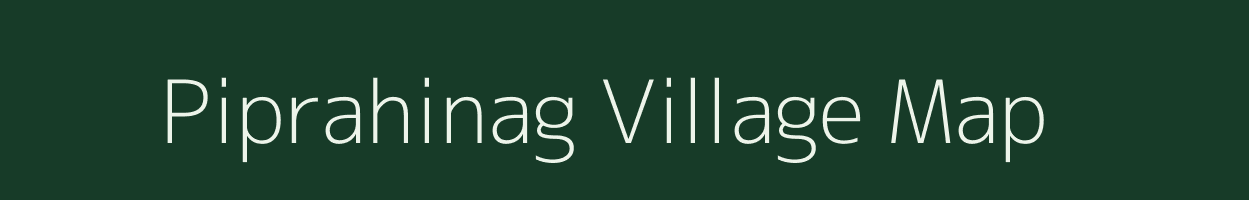 Piprahinag village map in Bihar